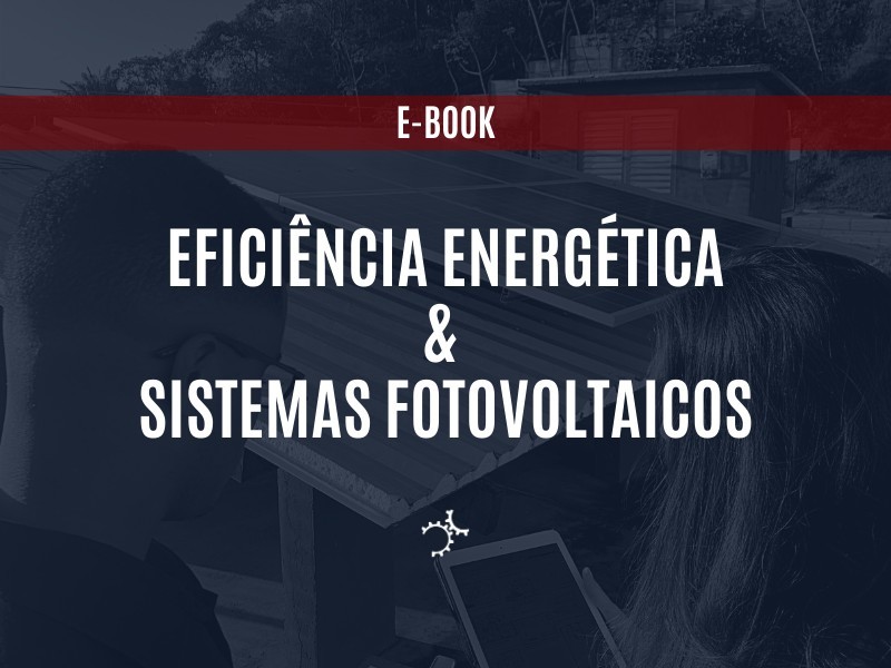 [E-BOOK] Eficiência Energética e Sistemas Fotovoltaicos
