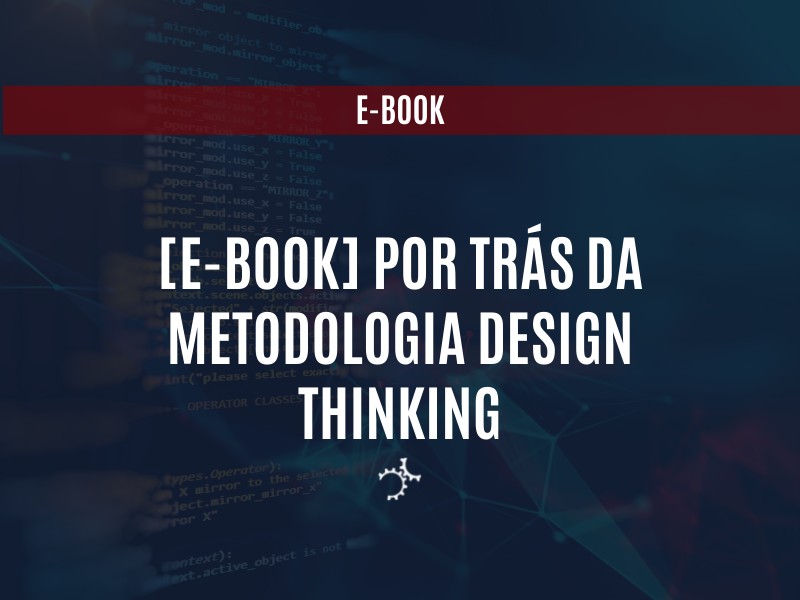 [E-BOOK] Por trás da metodologia Design Thinking