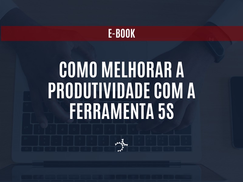 [E-book] - Como Melhorar a Produtividade com a Ferramenta 5S